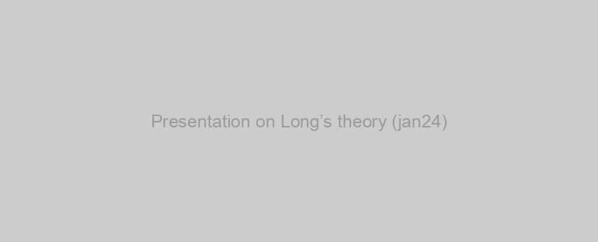 Presentation on Long’s theory (jan24)